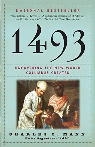 1493: How Europe's Discovery of the Americas Revolutionized Trade, Ecology and Life on Earth — Charles C. Mann