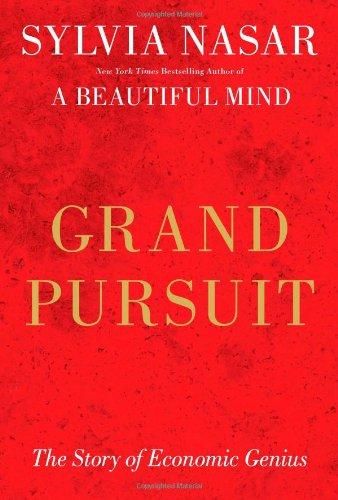 Grand Pursuit: The Story of Economic Genius — Sylvia Nasar