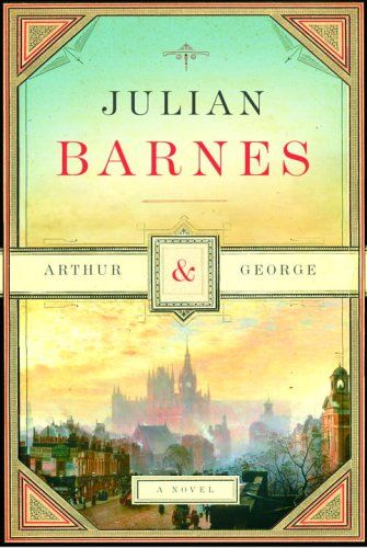 Arthur & George — Julian Barnes