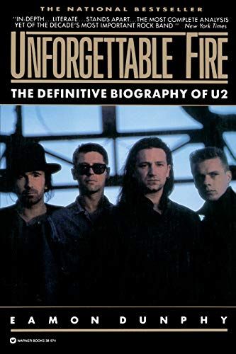 Unforgettable Fire: Past, Present, and Future--The Definitive Biography of U2 — Eamon Dunphy