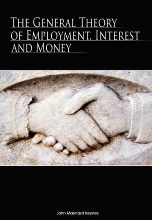 General Theory of Employment, Interest and Money, The — John Maynard Keynes