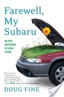 Farewell, My Subaru: An Epic Adventure in Local Living — Doug Fine
