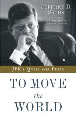To Move the World: JFK's Quest for Peace — Jeffrey D. Sachs