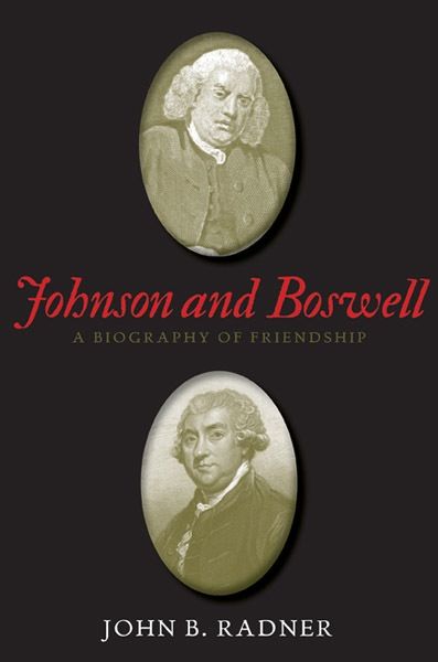 Johnson and Boswell: A Biography of Friendship — John B. Radner