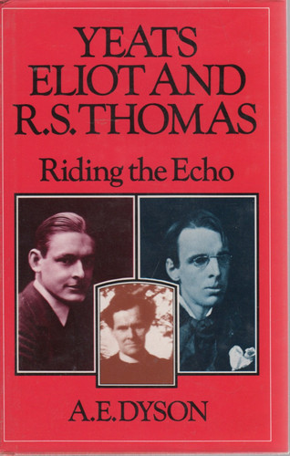 Yeats, Elliot and R. S. Thomas: Riding the Echo — A. Dyson