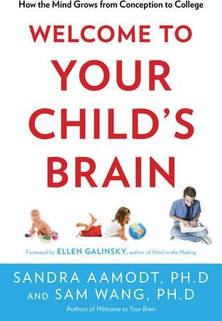Welcome to Your Child's Brain: How the Mind Grows from Conception to College — Sam Wang