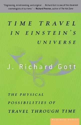 Time Travel in Einstein's Universe: The Physical Possibilities of Travel Through Time — J. Richard Gott