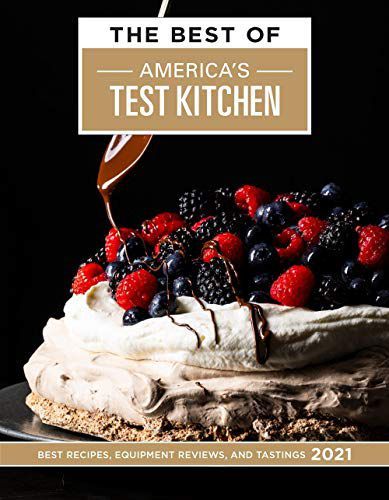 The Best of America's Test Kitchen 2021: Best Recipes, Equipment Reviews, and Tastings — America's Test Kitchen