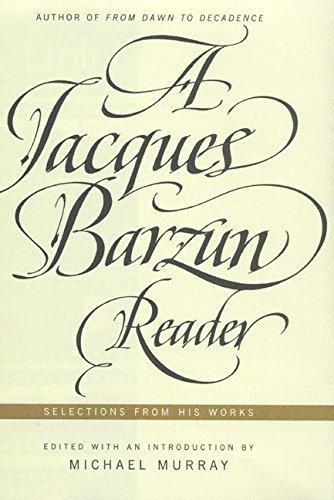 Jacques Barzun Reader, A: Selections from His Works — Jacques Barzun