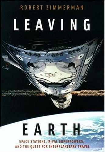 Leaving Earth: Space Stations, Rival Superpowers, and the Quest for Interplanetary Travel — Robert Zimmerman