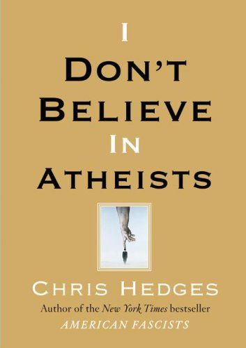 I Don't Believe in Atheists — Chris Hedges
