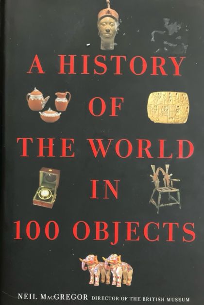 A History of the World in 100 Objects — Neil MacGregor