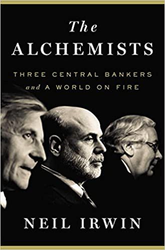 The Alchemists: Three Central Bankers and a World on Fire — Neil Irwin