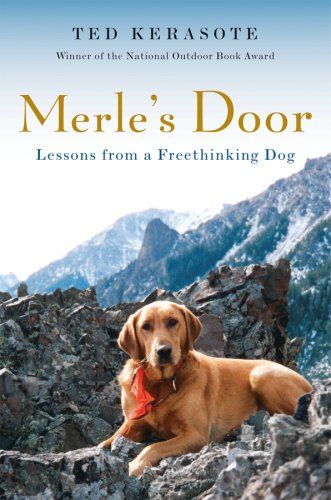 Merle's Door: Lessons from a Freethinking Dog — Ted Kerasote