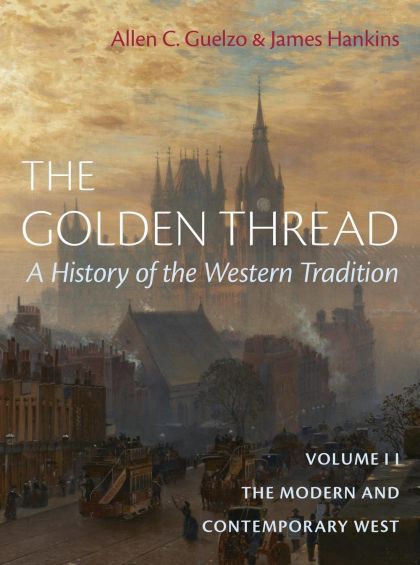 The Golden Thread: a History of the Western Tradition, Volume II The Modern and Contemporary West — Allen C. Guelzo