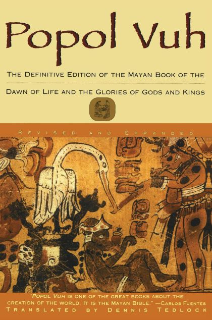 Popol Vuh: The Definitive Edition Of The Mayan Book Of The Dawn Of Life And The Glories Of — Dennis Tedlock