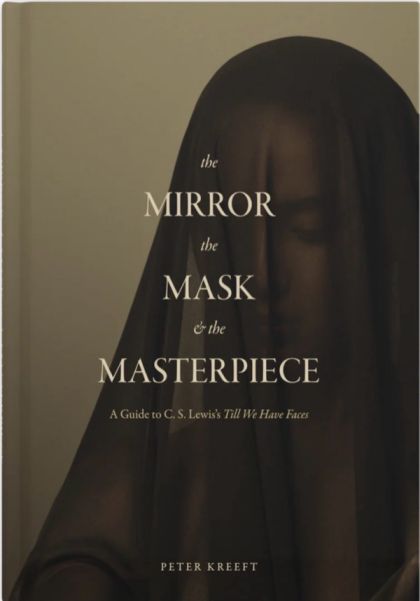 Mirror, The Mask, And The Masterpiece — Peter Kreeft