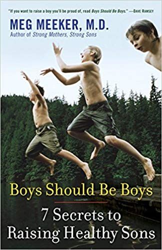Boys Should Be Boys: 7 Secrets to Raising Healthy Sons — Meg Meeker