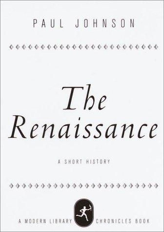 Renaissance, The : A Short History (Modern Library Chronicles) — Paul Johnson