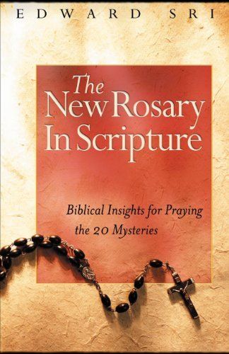New Rosary in Scripture: Biblical Insights for Praying the 20 Mysteries; The — Edward P. Sri