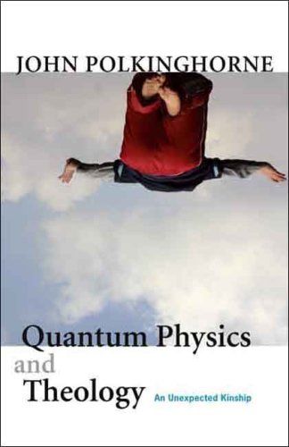 Quantum Physics and Theology: An Unexpected Kinship — John Polkinghorne