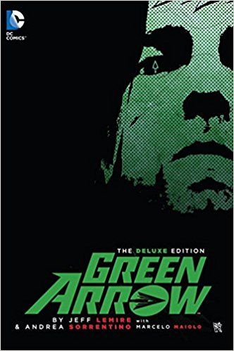 Green Arrow by Jeff Lemire & Andrea Sorrentino, deluxe edition — Jeff Lemire