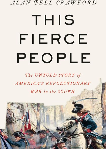 This Fierce People: The Untold Story of America's Revolutionary War in the South — Alan Pell Crawford