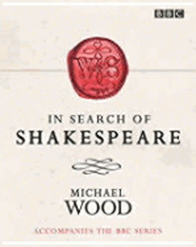 In Search of Shakespeare — Michael Wood