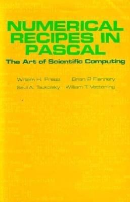 Numerical Recipes in Pascal (First Edition) : The Art of Scientific Computing — William H. Press