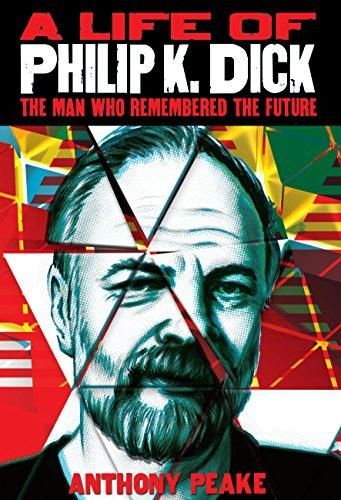 A Life of Philip K Dick - The Man Who Remembered the Future — Anthony Peake