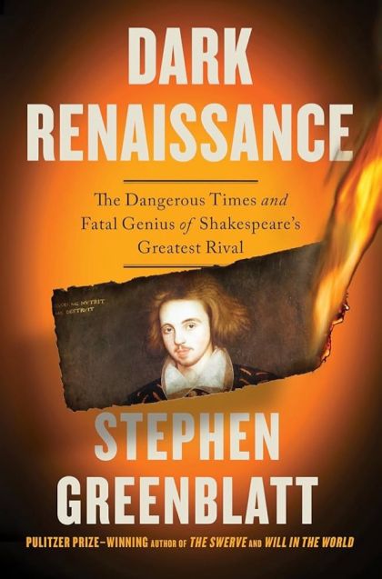 Dark Renaissance: The Dangerous Times and Fatal Genius of Shakespeare's Greatest Rival — Stephen Greenblatt
