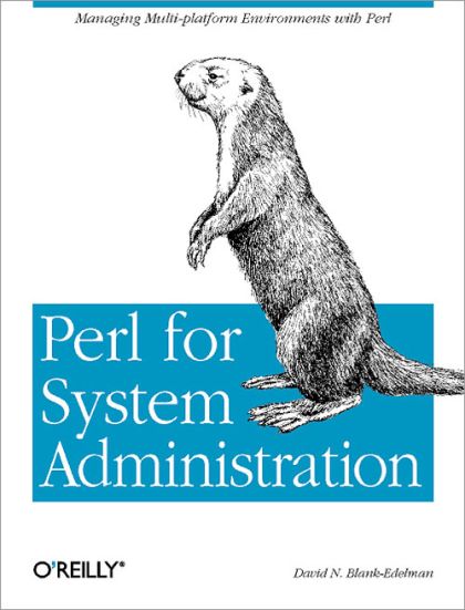 Perl for System Administration: Managing multi-platform environments with Perl — David N. Blank-Edelman