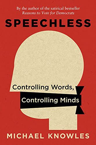 Speechless: Controlling Words, Controlling Minds — Michael Knowles