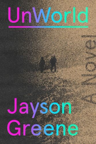 UnWorld: A Novel — Jayson Greene