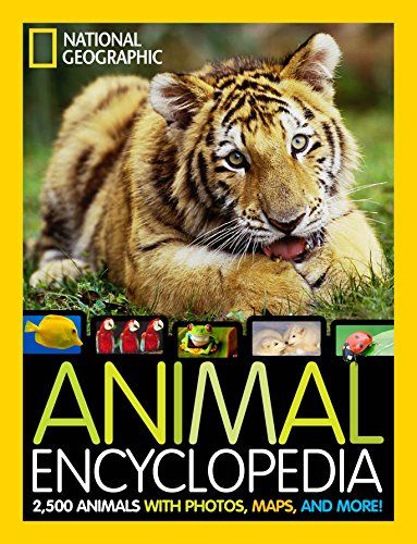 National Geographic Animal Encyclopedia: 2,500 Animals with Photos, Maps, and More! — Lucy Spelman
