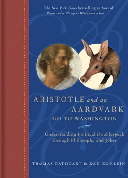 Aristotle and an Aardvark Go to Washington — Thomas Cathcart