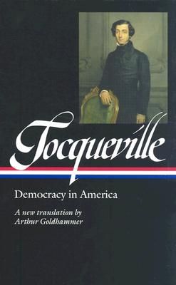 Alexis de Tocqueville: Democracy in America (LOA #147) A new translation by Arthur Goldhammer — Alexis de Tocqueville