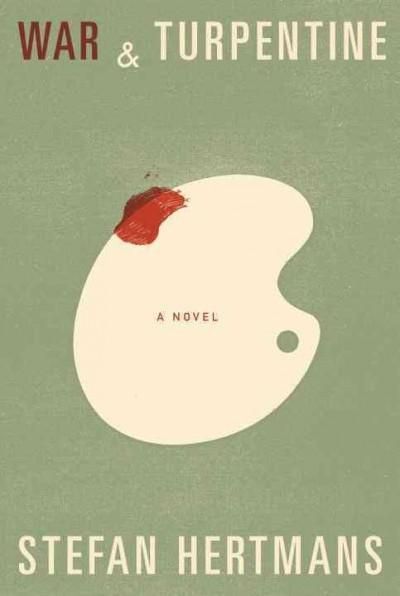 War and Turpentine: A novel — Stefan Hertmans