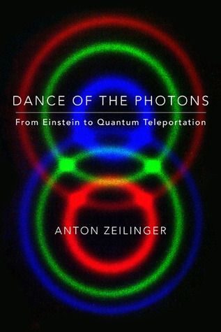 Dance of the Photons: From Einstein to Quantum Teleportation — Anton Zeilinger