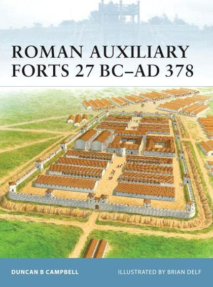 Roman Auxiliary Forts 27 BC-AD 378 (Fortress) — Duncan B Campbell