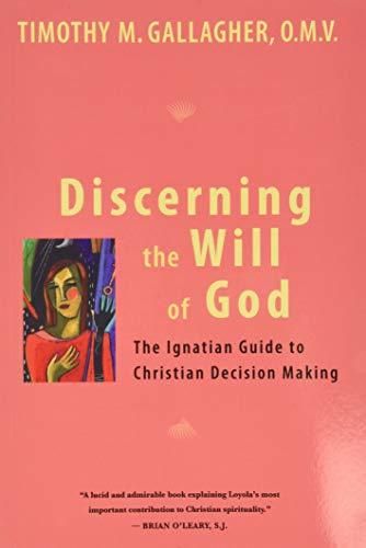 Discerning the Will of God: An Ignatian Guide to Christian Decision Making — Timothy M.  OMV Gallagher