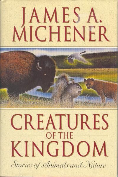 Creatures of the Kingdom: Stories About Animals and Nature — James A. Michener