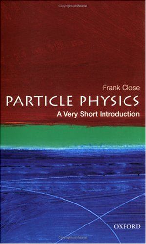 Particles: A Very Short Introduction — Frank Close