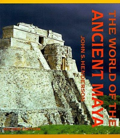 The World of the Ancient Maya — John S. Henderson