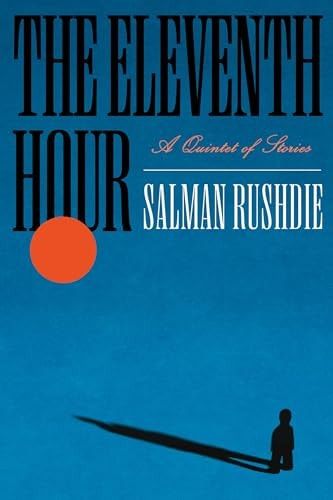 The Eleventh Hour A Quintet of Stories — Salman Rushdie