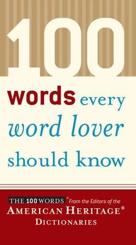 100 Words Every Word Lover Should Know (100 Words) — American Heritage Dictionary