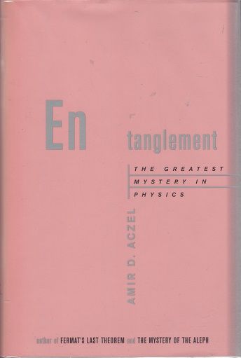 Entanglement: The Greatest Mystery in Physics — Amir D. Aczel
