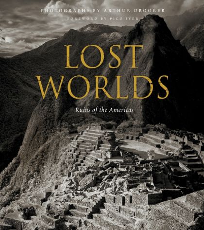 Lost Worlds: Ruins of the Americas — Arthur Drooker