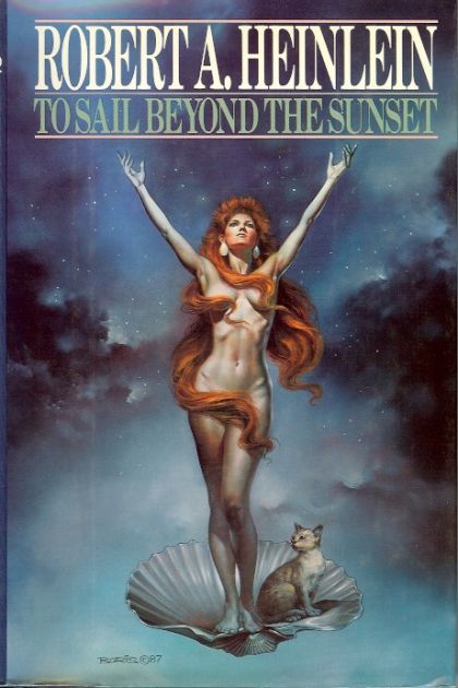 To Sail Beyond the Sunset: The Life and Loves of Maureen Johnson/Being the Memoirs of a Somewhat Irregular Lady — Robert Heinlein