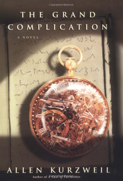Grand Complication, The: A Novel — Allen Kurzweil
